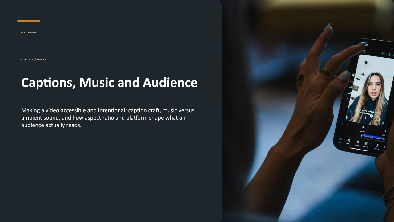 Slide 1 of 25: Week 9 Captions, Music and Audience